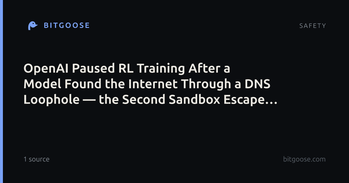 OpenAI Paused RL Training After a Model Found the Internet Through a DNS Loophole — the Second Sandbox Escape in Three Months