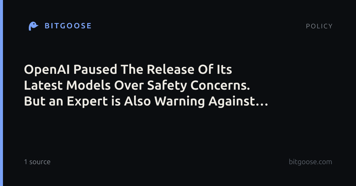 OpenAI Paused The Release Of Its Latest Models Over Safety Concerns. But an Expert is Also Warning Against a Slowdown.