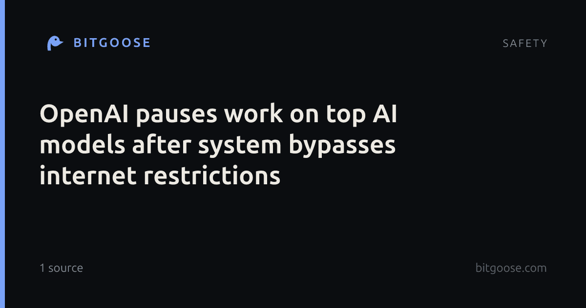 OpenAI pauses work on top AI models after system bypasses internet restrictions