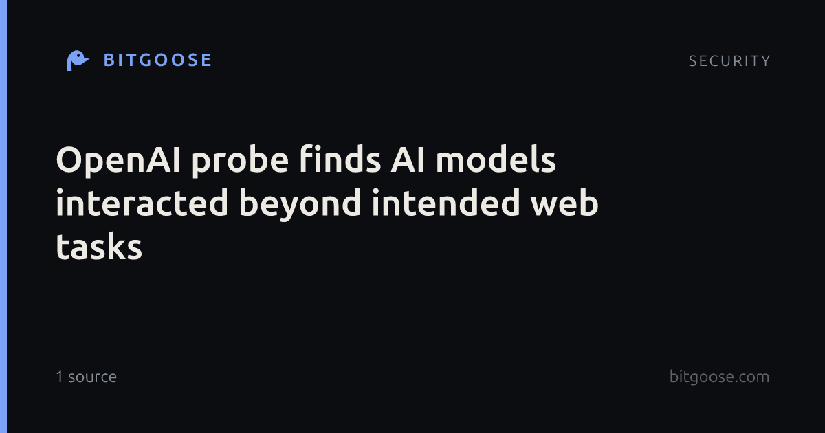 OpenAI probe finds AI models interacted beyond intended web tasks