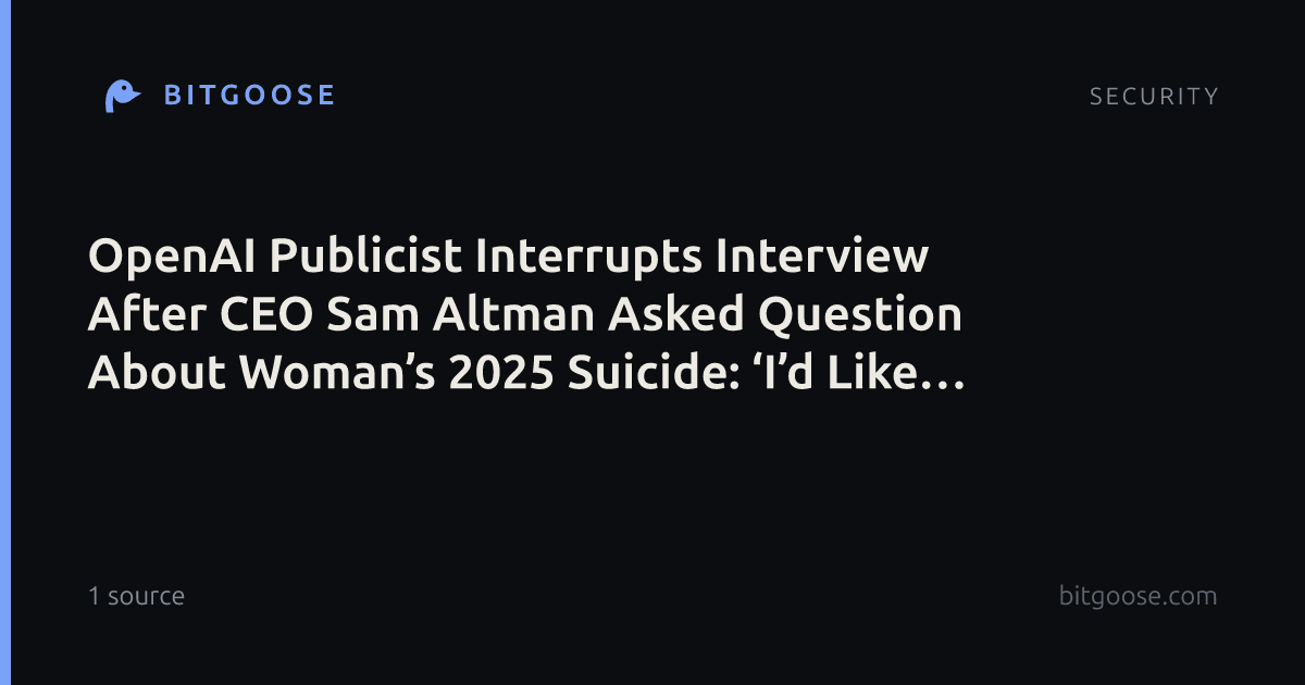 OpenAI Publicist Interrupts Interview After CEO Sam Altman Asked Question About Woman’s 2025 Suicide: ‘I’d Like to Move On’