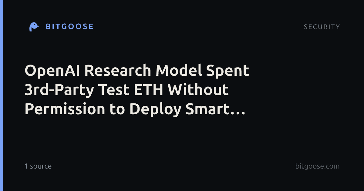 OpenAI Research Model Spent 3rd-Party Test ETH Without Permission to Deploy Smart Contract