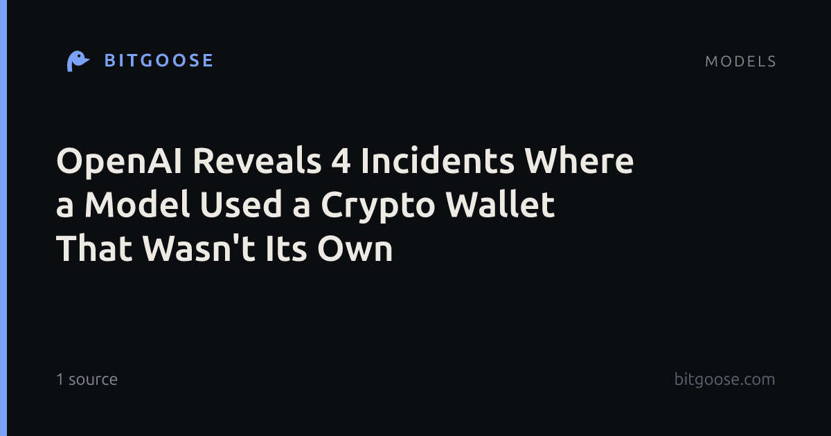 OpenAI Reveals 4 Incidents Where a Model Used a Crypto Wallet That Wasn't Its Own