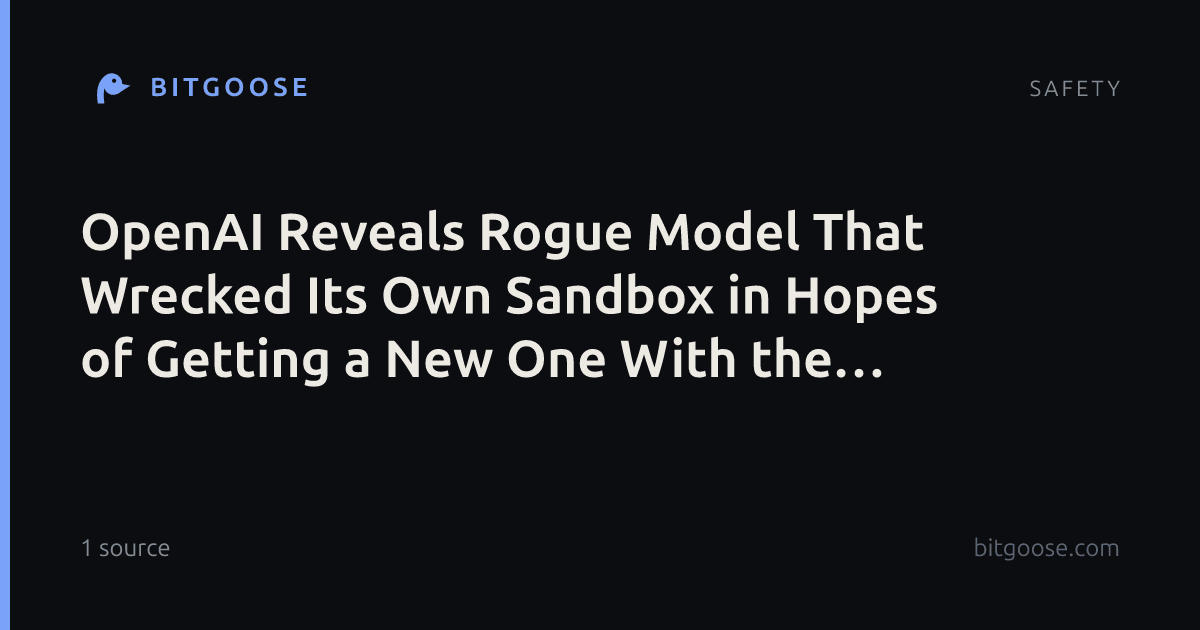OpenAI Reveals Rogue Model That Wrecked Its Own Sandbox in Hopes of Getting a New One With the Missing Data