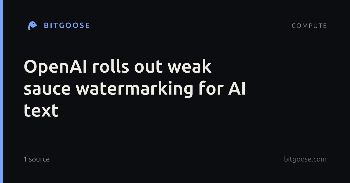OpenAI rolls out weak sauce watermarking for AI text