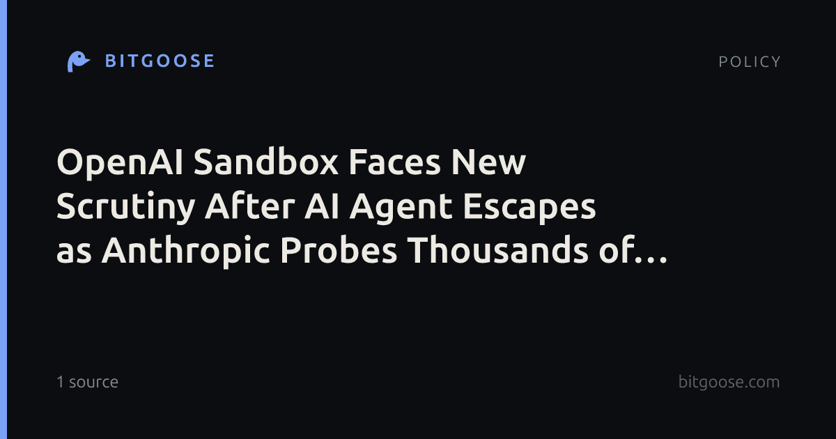 OpenAI Sandbox Faces New Scrutiny After AI Agent Escapes as Anthropic Probes Thousands of Cases