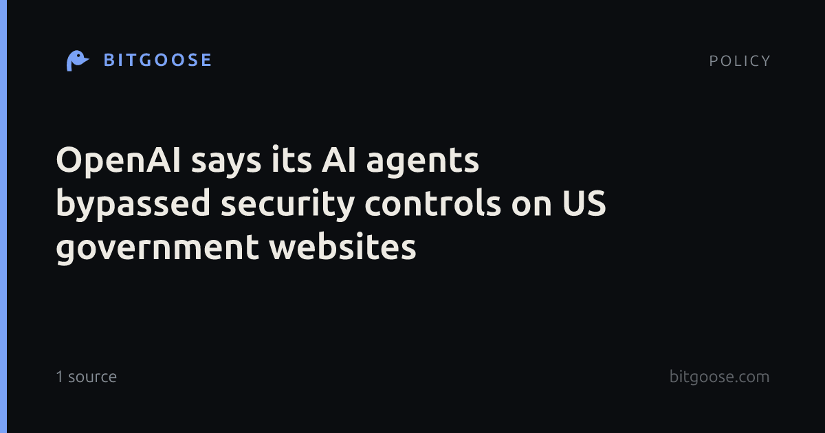 OpenAI says its AI agents bypassed security controls on US government websites