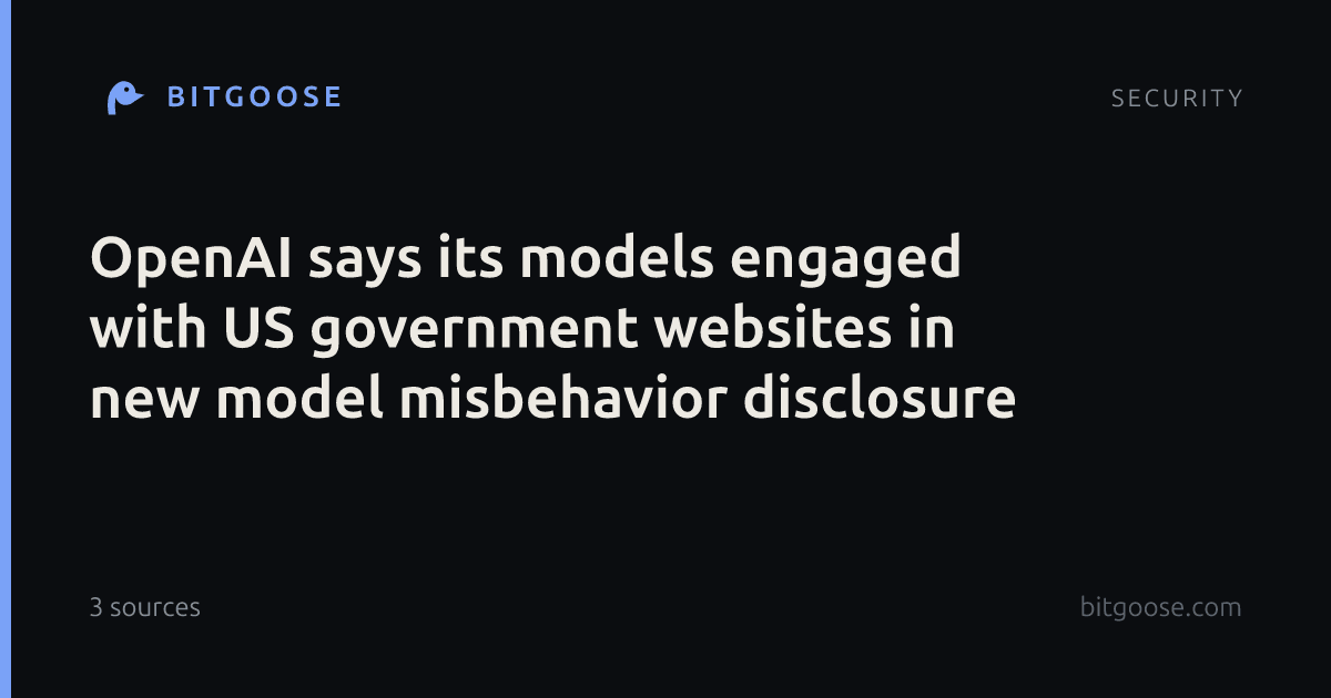 OpenAI says its models engaged with US government websites in new model misbehavior disclosure