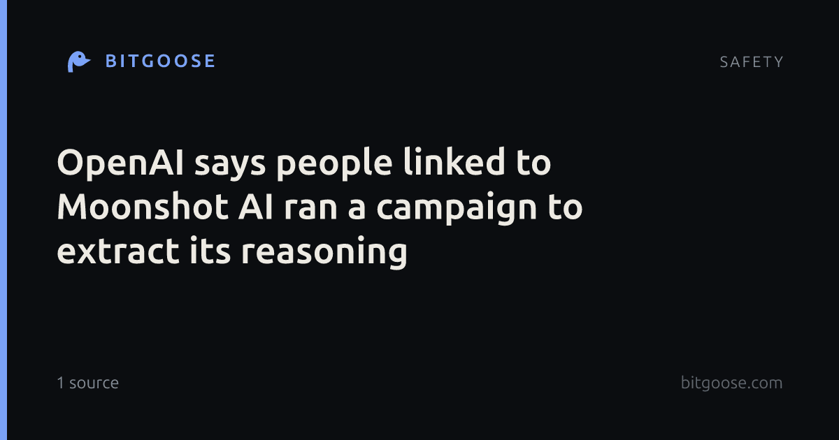 OpenAI says people linked to Moonshot AI ran a campaign to extract its reasoning