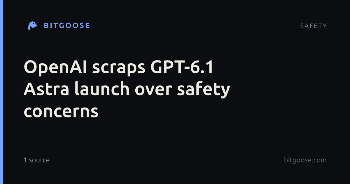 OpenAI scraps GPT-6.1 Astra launch over safety concerns