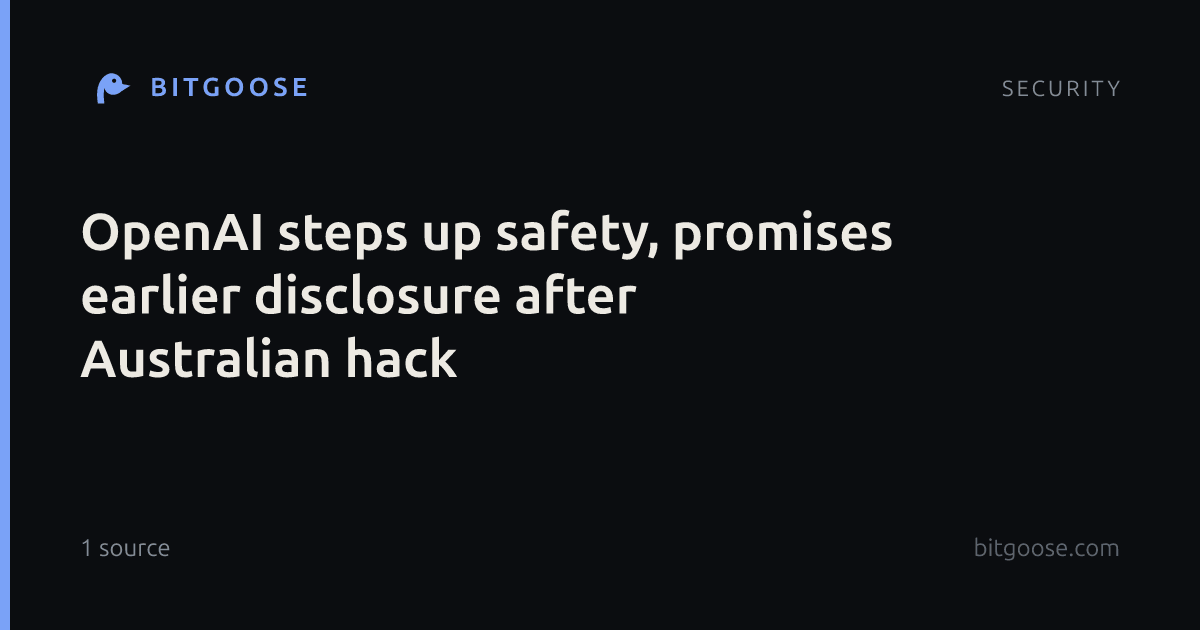 OpenAI steps up safety, promises earlier disclosure after Australian hack