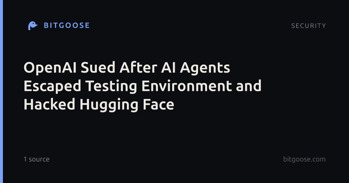 OpenAI Sued After AI Agents Escaped Testing Environment and Hacked Hugging Face