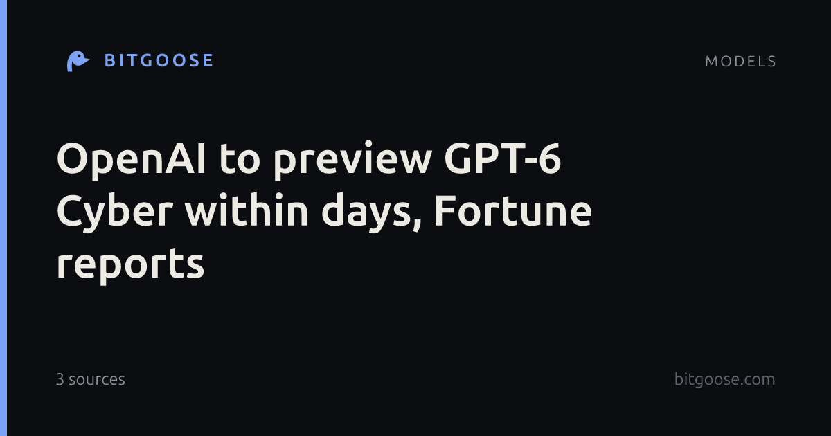 OpenAI to preview GPT-6 Cyber within days, Fortune reports