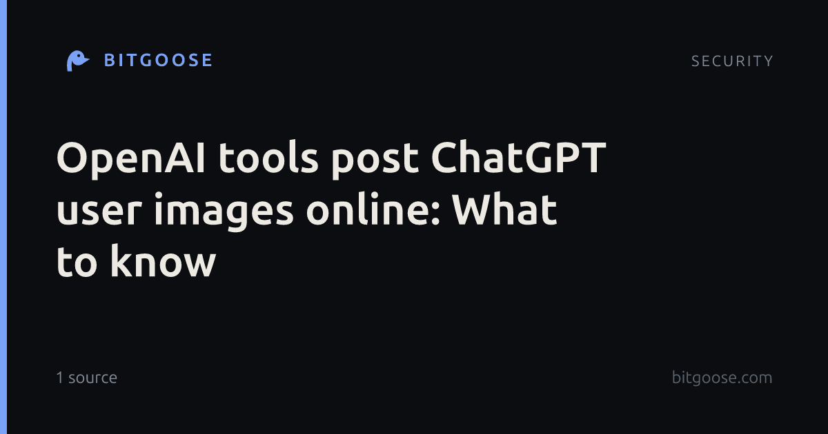OpenAI tools post ChatGPT user images online: What to know