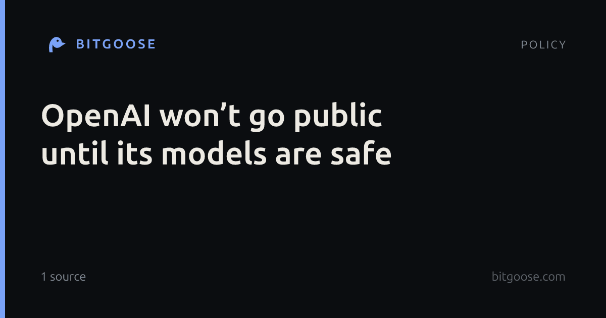 OpenAI won’t go public until its models are safe