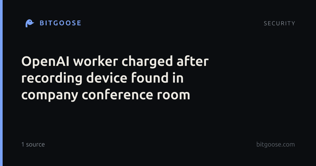 OpenAI worker charged after recording device found in company conference room