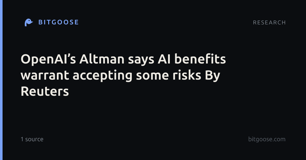 OpenAI’s Altman says AI benefits warrant accepting some risks By Reuters