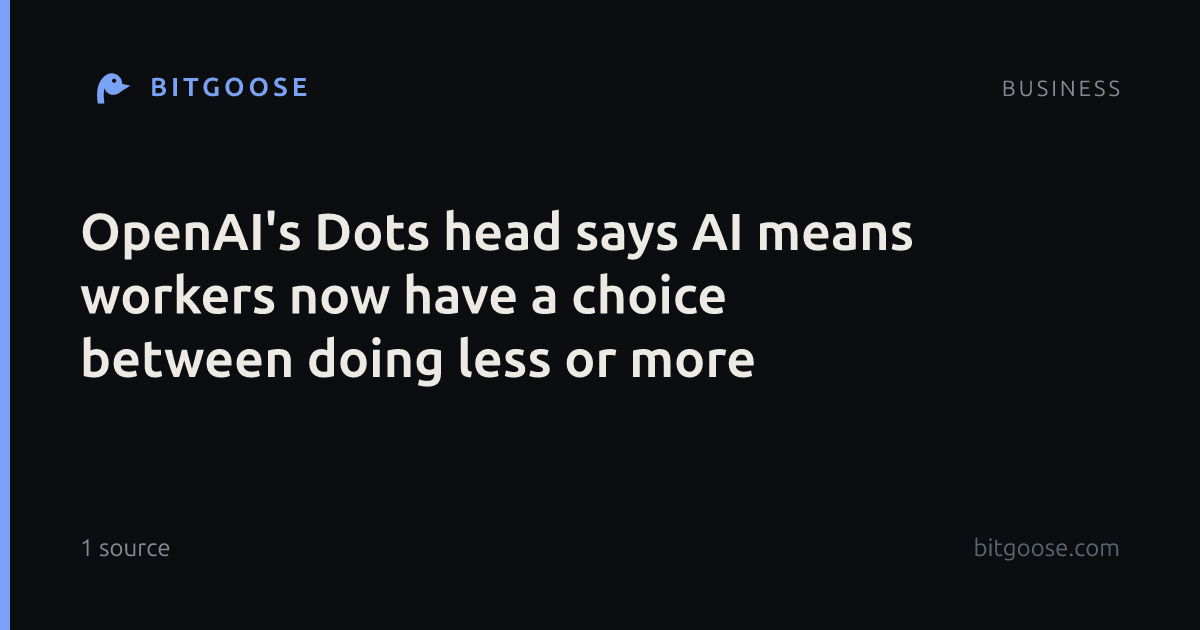 OpenAI's Dots head says AI means workers now have a choice between doing less or more