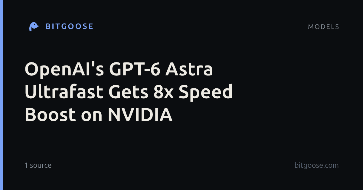 OpenAI's GPT-6 Astra Ultrafast Gets 8x Speed Boost on NVIDIA