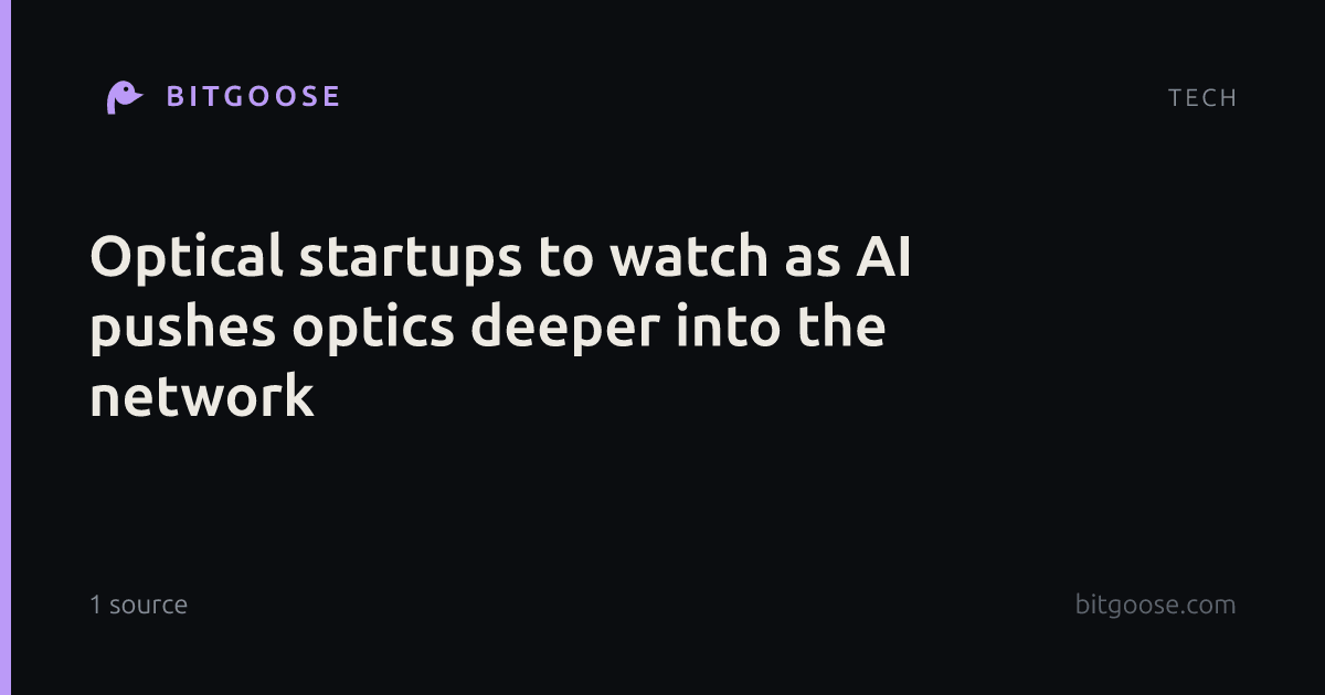 Optical startups to watch as AI pushes optics deeper into the network