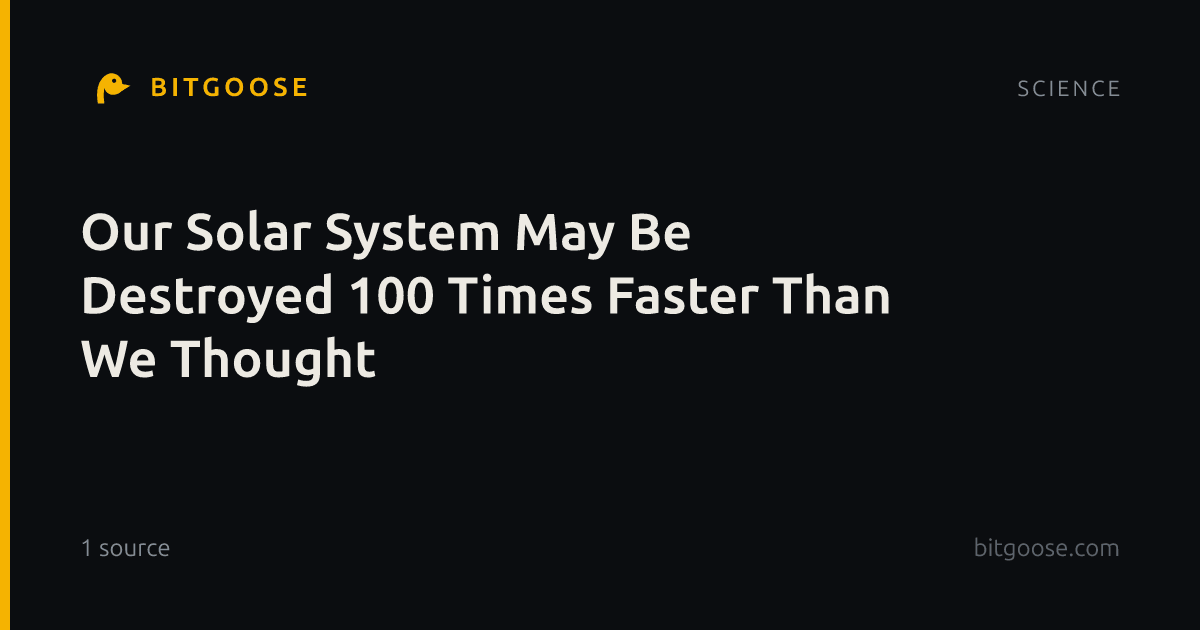 Our Solar System May Be Destroyed 100 Times Faster Than We Thought