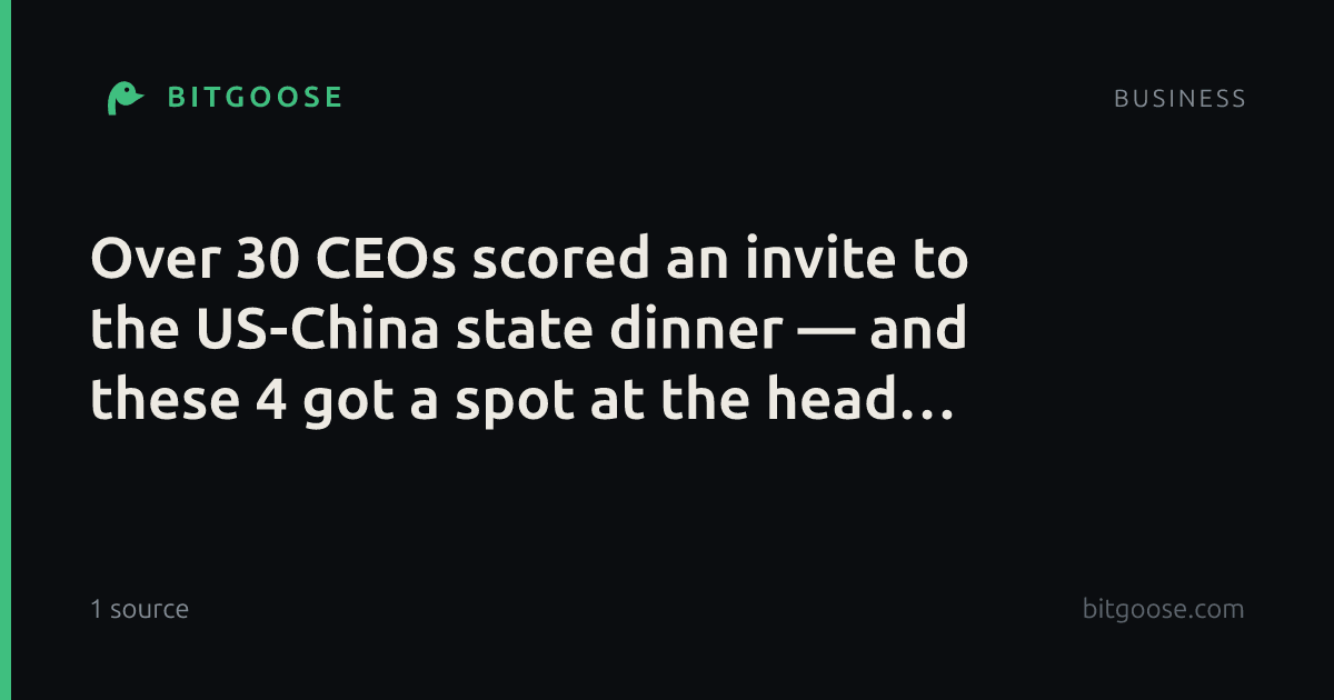 Over 30 CEOs scored an invite to the US-China state dinner — and these 4 got a spot at the head table