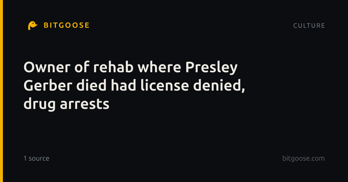 Owner of rehab where Presley Gerber died had license denied, drug arrests