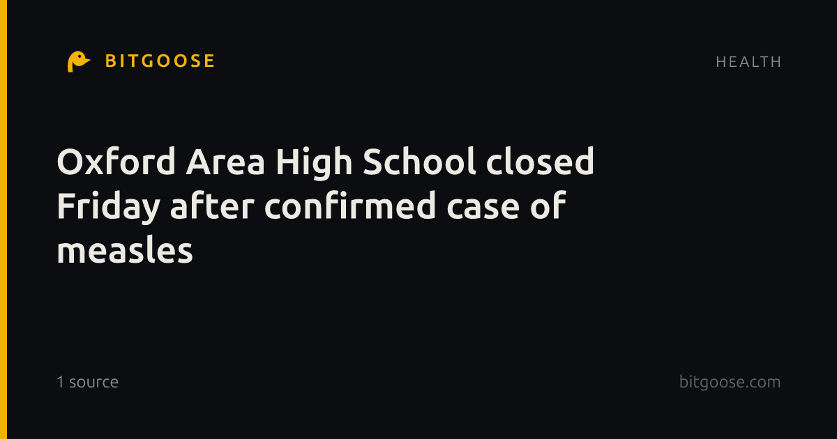 Oxford Area High School closed Friday after confirmed case of measles