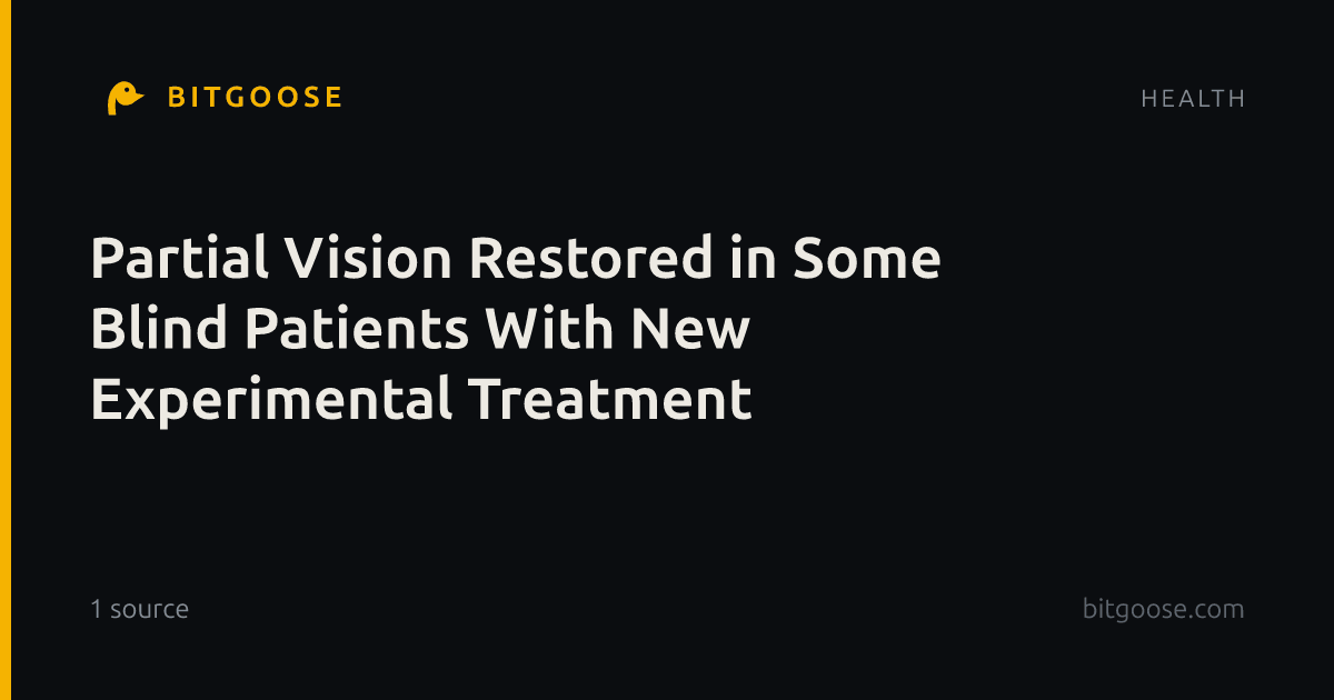 Partial Vision Restored in Some Blind Patients With New Experimental Treatment