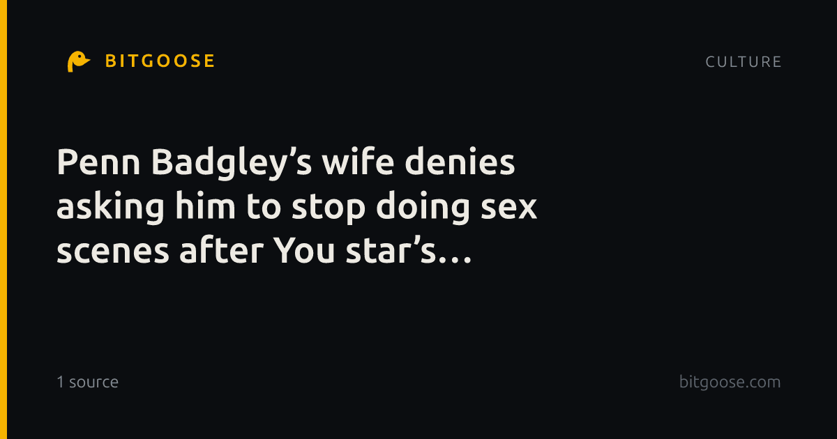 Penn Badgley’s wife denies asking him to stop doing sex scenes after You star’s ‘fidelity’ comments