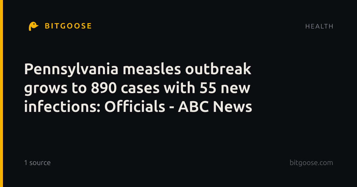 Pennsylvania measles outbreak grows to 890 cases with 55 new infections: Officials - ABC News