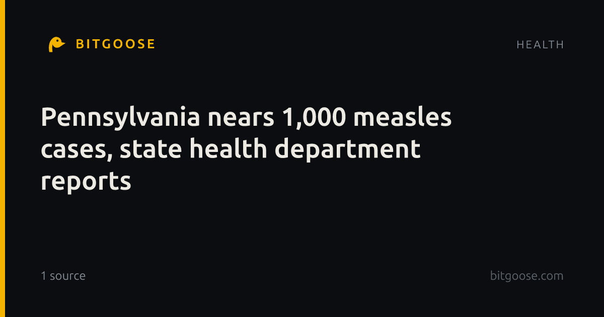 Pennsylvania nears 1,000 measles cases, state health department reports