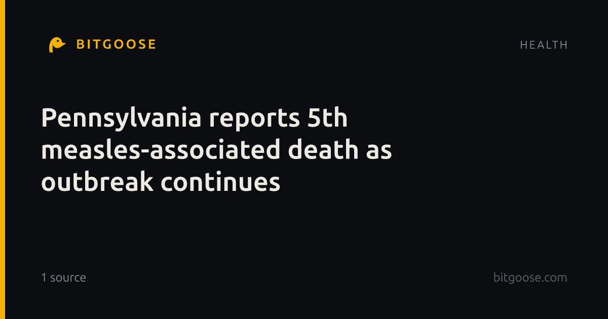 Pennsylvania reports 5th measles-associated death as outbreak continues