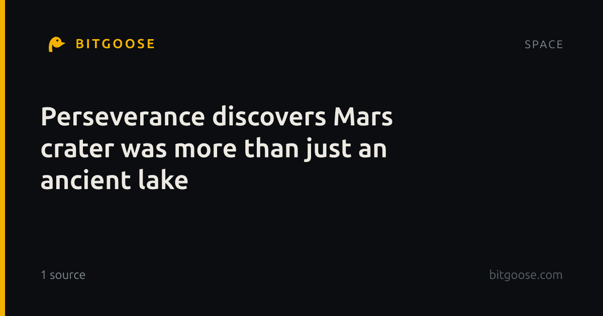 Perseverance discovers Mars crater was more than just an ancient lake