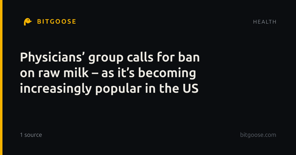 Physicians’ group calls for ban on raw milk – as it’s becoming increasingly popular in the US