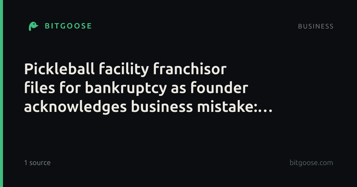 Pickleball facility franchisor files for bankruptcy as founder acknowledges business mistake: 'I own it'