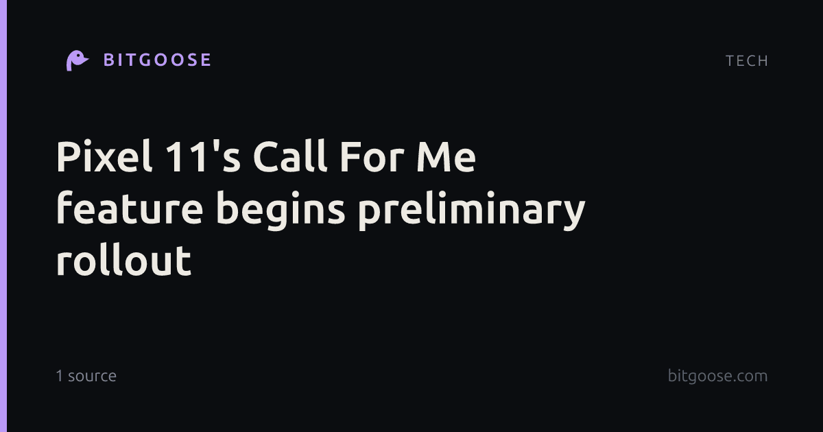 Pixel 11's Call For Me feature begins preliminary rollout