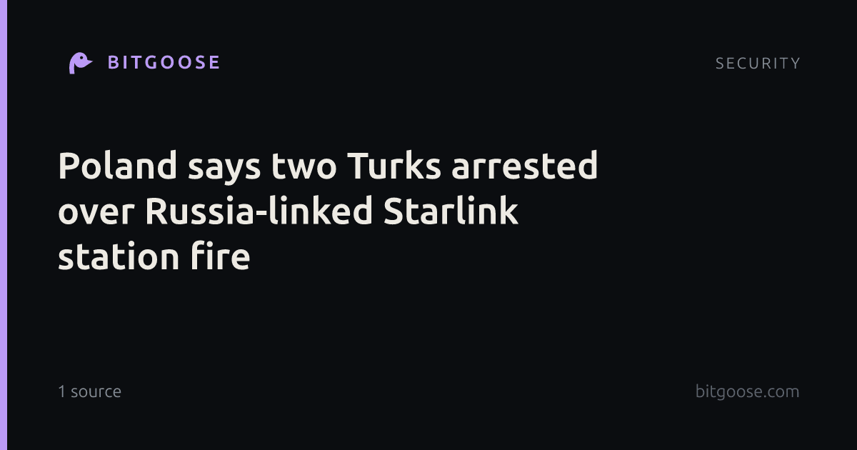 Poland says two Turks arrested over Russia-linked Starlink station fire