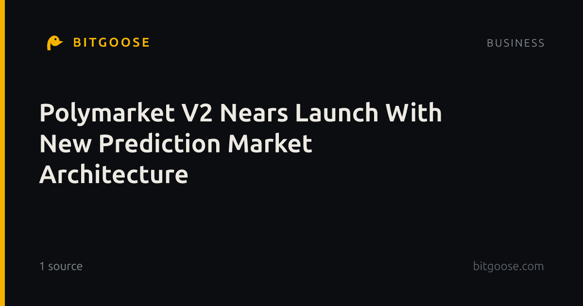 Polymarket V2 Nears Launch With New Prediction Market Architecture