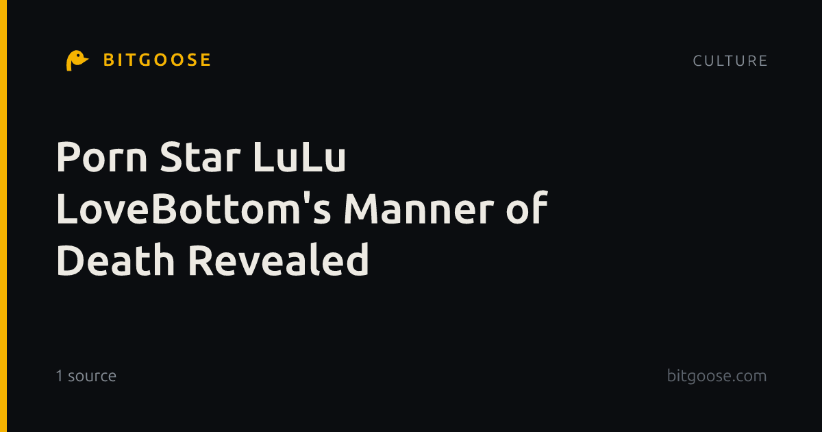Porn Star LuLu LoveBottom's Manner of Death Revealed