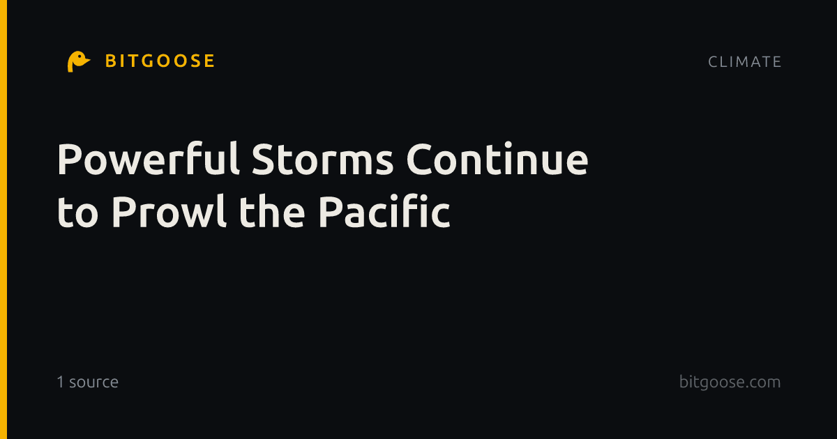 Powerful Storms Continue to Prowl the Pacific