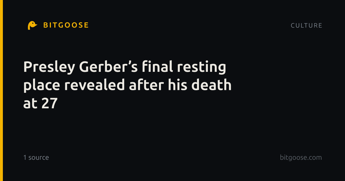Presley Gerber’s final resting place revealed after his death at 27