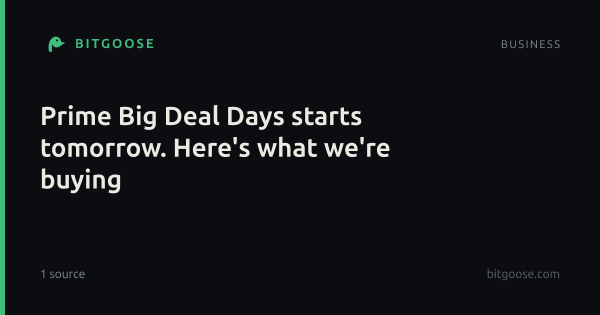 Prime Big Deal Days starts tomorrow. Here's what we're buying