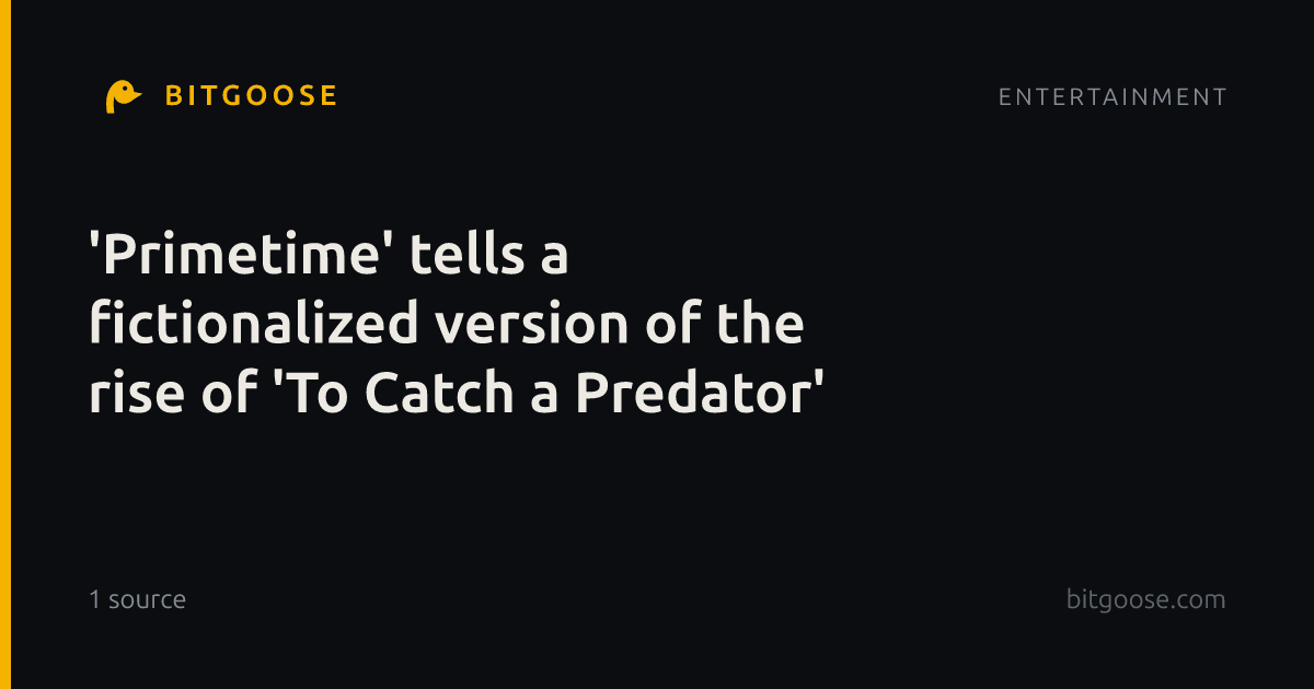 'Primetime' tells a fictionalized version of the rise of 'To Catch a Predator'