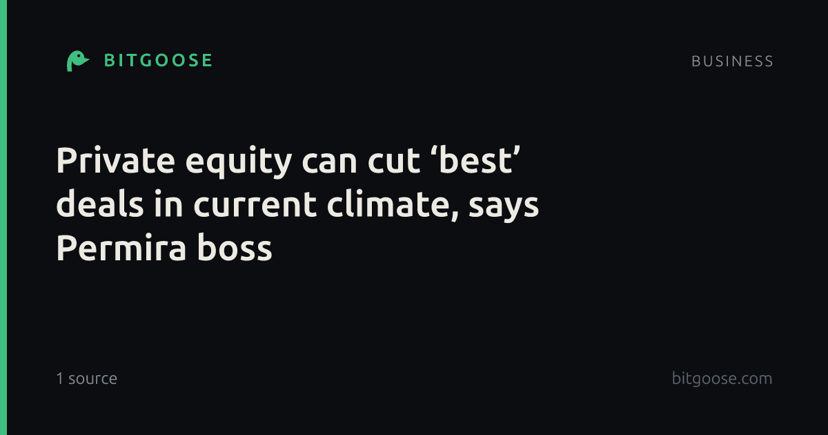 Private equity can cut ‘best’ deals in current climate, says Permira boss