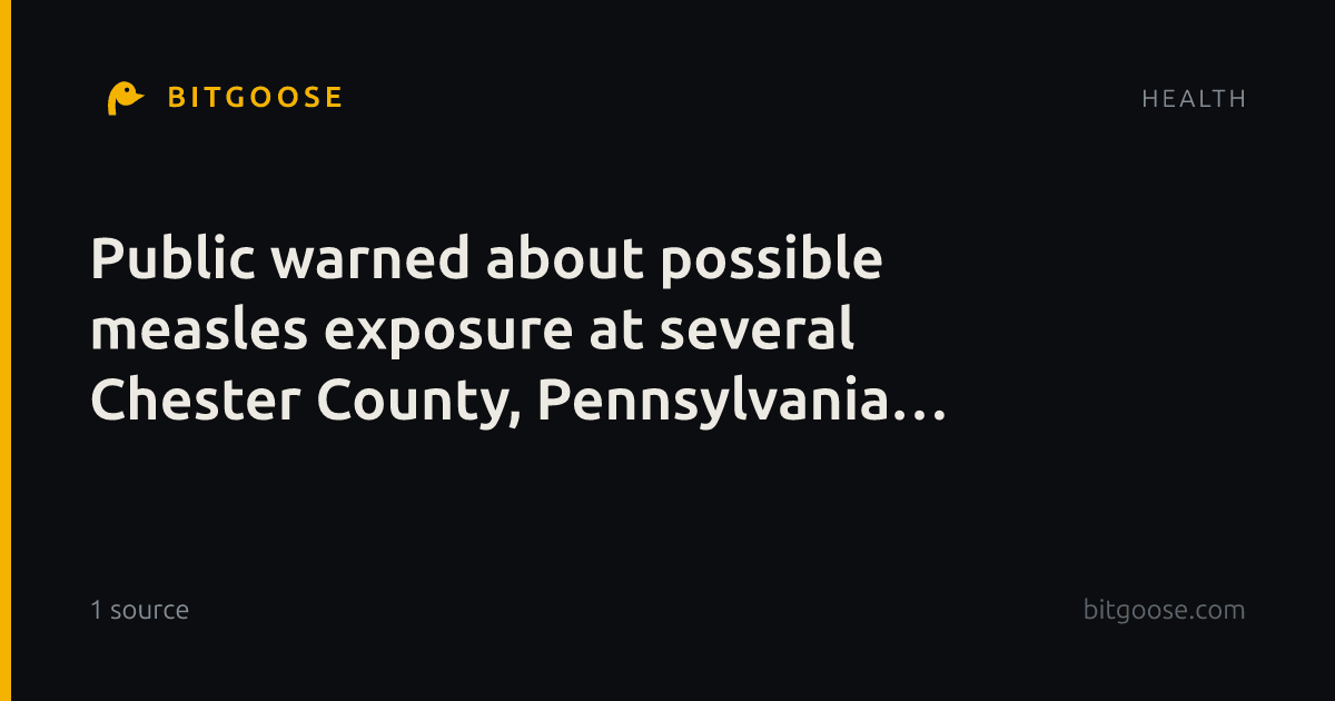 Public warned about possible measles exposure at several Chester County, Pennsylvania stores