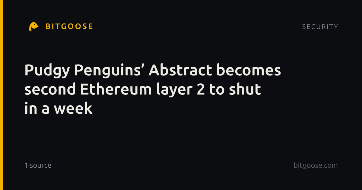 Pudgy Penguins’ Abstract becomes second Ethereum layer 2 to shut in a week