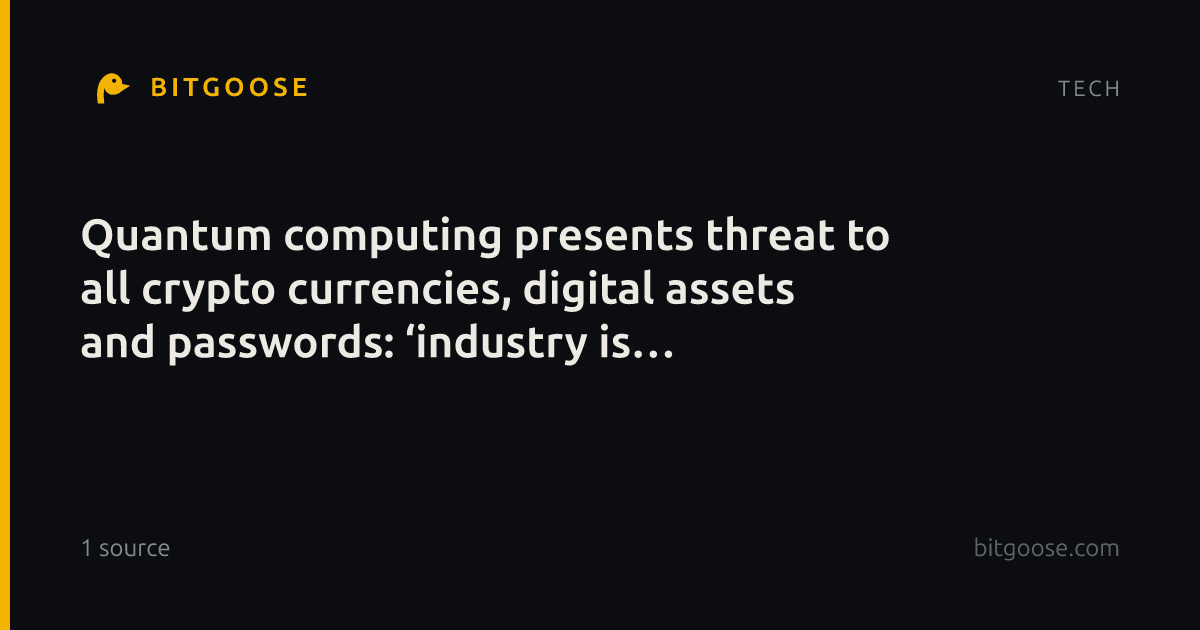 Quantum computing presents threat to all crypto currencies, digital assets and passwords: ‘industry is scrambling’