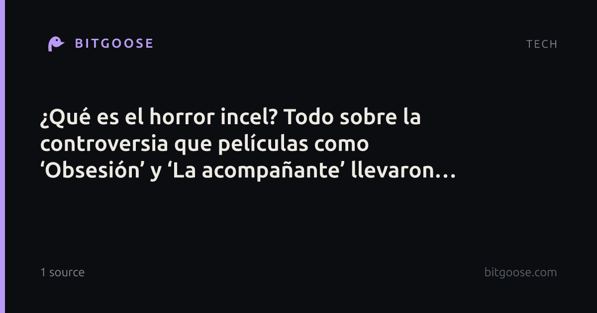 ¿Qué es el horror incel? Todo sobre la controversia que películas como ‘Obsesión’ y ‘La acompañante’ llevaron a Hollywood