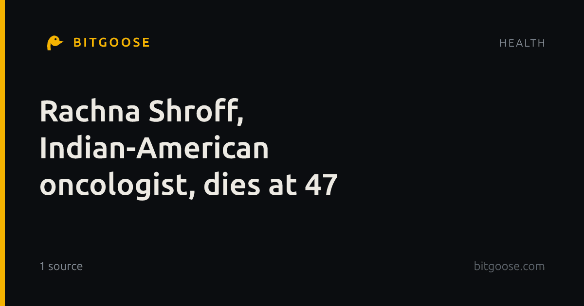 Rachna Shroff, Indian-American oncologist, dies at 47